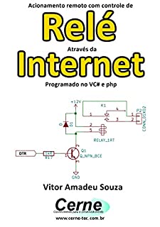Livro Acionamento remoto com controle de Relé Através da Internet Programado no VC# e php