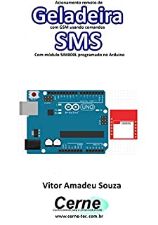 Livro Acionamento remoto de Geladeira com GSM usando comandos SMS Com módulo SIM800L programado no Arduino