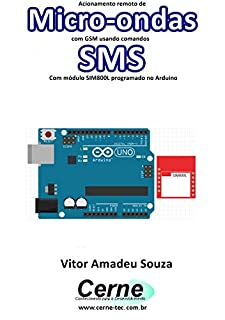 Livro Acionamento remoto de Micro-ondas com GSM usando comandos SMS Com módulo SIM800L programado no Arduino