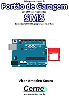 Livro Acionamento remoto de Portão de Garagem com GSM usando comandos SMS Com módulo SIM800L programado no Arduino