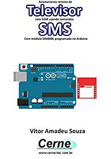 Livro Acionamento remoto de Televisor com GSM usando comandos SMS Com módulo SIM800L programado no Arduino
