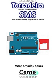 Livro Acionamento remoto de Torradeira com GSM usando comandos SMS Com módulo SIM800L programado no Arduino