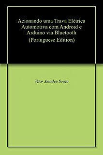 Livro Acionando uma Trava Elétrica Automotiva com Android e Arduino via Bluetooth