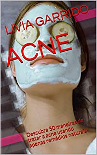 ACNE: Descubra 50 maneiras de tratar a acne usando apenas remédios naturais!