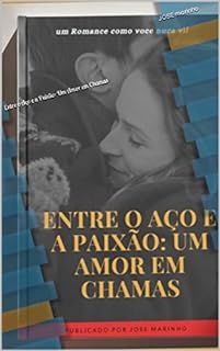 Livro Entre o Aço e a Paixão: Um Amor em Chamas