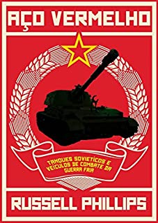 Aço Vermelho: Tanques Soviéticos e Veículos de Combate da Guerra Fria