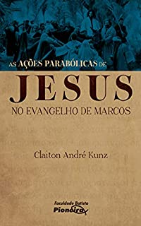 Livro As Ações Parabólicas de Jesus no Evangelho de Marcos