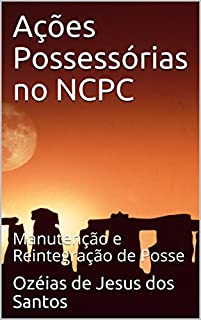 Ações Possessórias no NCPC: Manutenção e Reintegração de Posse