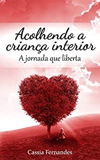 Acolhendo a criança interior: A jornada que liberta
