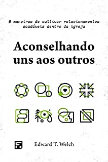 Livro Aconselhando uns aos outros: 8 maneiras de cultivar relacionamentos saudáveis dentro da igreja