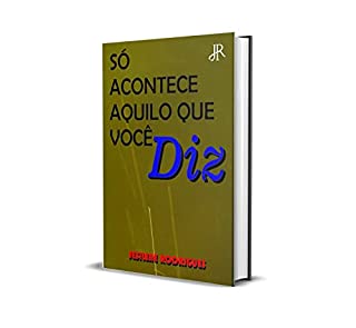 Livro SÓ ACONTECE AQUILO QUE VOCÊ DIZ