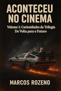 Livro ACONTECEU NO CINEMA, Curiosidades da Trilogia De Volta Para o Futuro: VOLUME 1