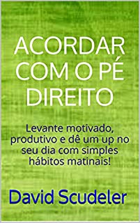 Livro Acordando com o pé direito: Levante motivado, produtivo e dê um up no seu dia com simples hábitos matinais!