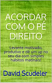 Livro Acordando com o pé direito: Levante motivado, produtivo e dê um up no seu dia com simples hábitos matinais!