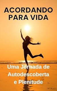 Livro Acordando para Vida: Uma Jornada de Autodescoberta e Plenitude