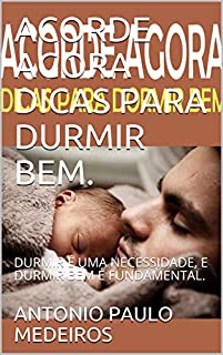 Livro ACORDE AGORA DICAS PARA DURMIR BEM.: DURMIR É UMA NECESSIDADE, E DURMIR BEM É FUNDAMENTAL.