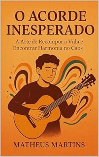 Livro O ACORDE INESPERADO: A Arte de Recompor a Vida e Encontrar Harmonia no Caos