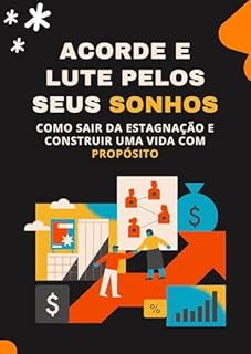 Livro Acorde e Lute pelos Seus Sonhos: Como Sair da Estagnação e Construir uma Vida com Propósito