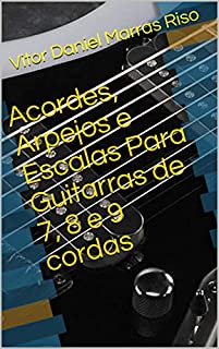 Acordes, Arpejos e Escalas Para Guitarras de 7, 8 e 9 cordas
