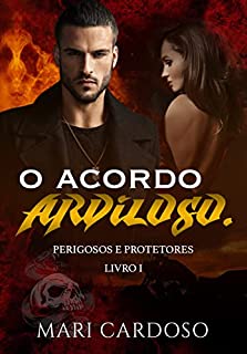 Livro O Acordo Ardiloso. (Perigosos e Protetores Livro 1)