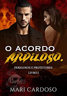 O Acordo Ardiloso. (Perigosos e Protetores Livro 1)