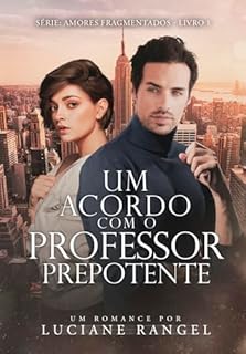 Livro Um Acordo com o Professor Prepotente (Amores Fragmentados Livro 1)