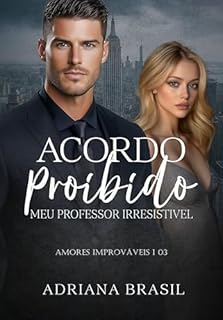 Livro Acordo Proibido - Meu Professor Irresistível (Série Amores Improváveis Livro 3)