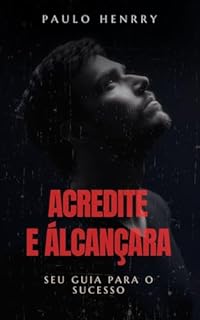 Livro Acredite e Alcançara: O Segredo do Sucesso