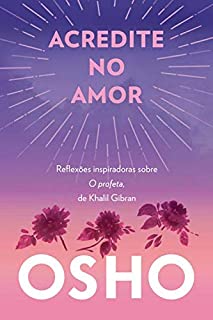 Livro Acredite no amor: Reflexões inspiradoras sobre O profeta, de Khalil Gibran