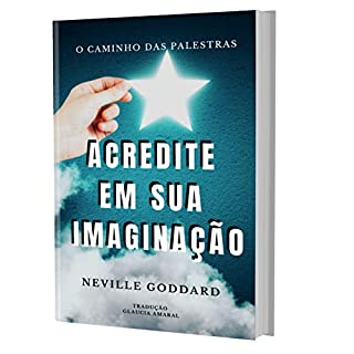 Livro ACREDITE EM SUA IMAGINAÇÃO "PALESTRA" (O Caminho das Palestras de Neville Goddard)