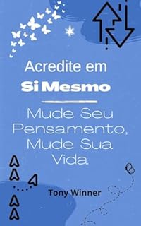 Livro Acredite em Si Mesmo: Mude Seu Pensamento, Mude Sua Vida