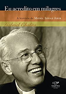 Livro Eu acredito em milagres: A história de padre Jonas Abib