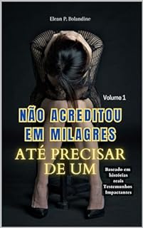 Livro Não acreditou em MILAGRES até precisar de um (Céticos e os Milagres da Fé Livro 1)