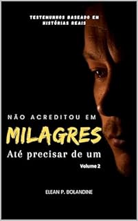 Livro Não acreditou em milagres até precisar de um : Volume 2 (Céticos e os Milagres da Fé)