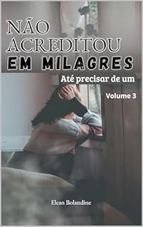 Livro Não acreditou em milagres até precisar de um: Volume 3 (Céticos e os Milagres da Fé)