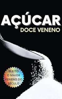AÇÚCAR: DOCE VENENO - ELEITO O MAIOR VENENO DO SÉCULO