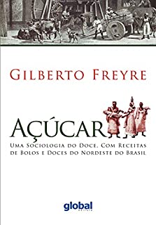 Livro Açúcar: Uma sociologia do doce, com receitas de bolos e doces do Nordeste do Brasil