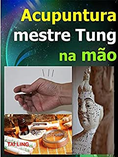 Livro Acupuntura do mestre Tung na Mão : Uma técnica milagrosa em MTC: Manual para procurar os ponto, localizações e indicações - Acupuntura avançada.