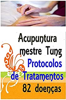 Acupuntura do mestre Tung - Protocolos de tratamentos - 82 doenças