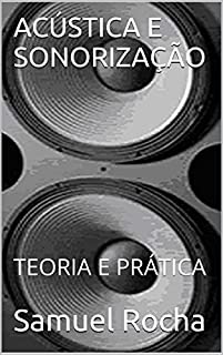 ACÚSTICA E SONORIZAÇÃO: TEORIA E PRÁTICA