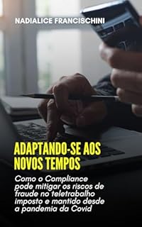 Livro ADAPTANDO-SE AOS NOVOS TEMPOS: Como o Compliance pode mitigar os riscos de fraudo no teletrabalho imposto e mantido desde a pandemia da Covid-19