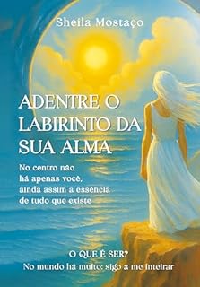 Adentre o Labirinto da sua alma: No centro não há apenas você, ainda assim a essência de tudo que existe