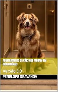 Adestramento de cães que moram em condomínios : Versão 3.0