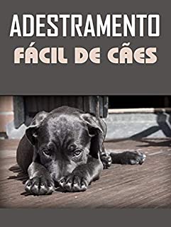 Adestramento Fácil de Cães: Descubra Como Adestrar O Seu Próprio Cão Em Até 14 Dias