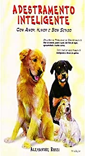 Adestramento Inteligente - Como Adestrar Cães da Forma Correta. Alexandre Rossi