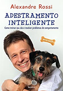 ADESTRAMENTO INTELIGENTE - Como treinar seu cão e resolver problemas de comportamento