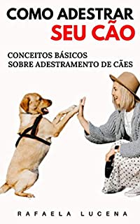 Livro COMO ADESTRAR SEU CÃO: Conceitos Básicos sobre Adestramento de Cães