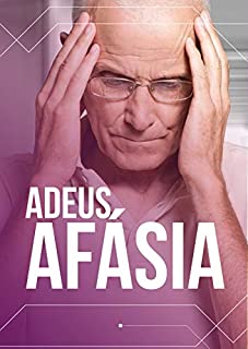 Livro Adeus Afásia: Acabe com as Dificuldades de Comunicação dessa Doença
