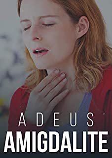 Livro Adeus Amigdalite: Acabe Com a Amigdalite Já
