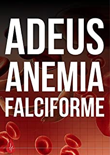 Livro Adeus Anemia Falciforme: Fuja dessa Doença Hereditária e Bem Desagradável